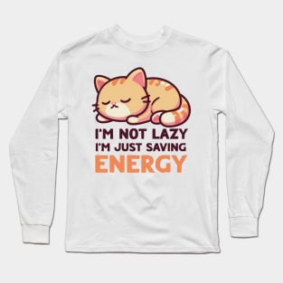 I'm Not Lazy, I'm Just Saving Energy Long Sleeve T-Shirt